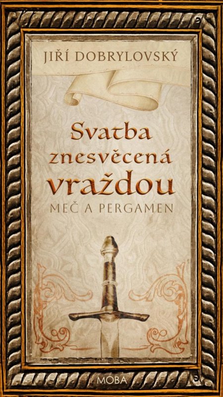 Dobrylovský Jiří: Svatba znesvěcená vraždou - Meč a pergamen Dobrylovský Jiří: Svatba znesvěcená vraždou - Meč a pergamen
