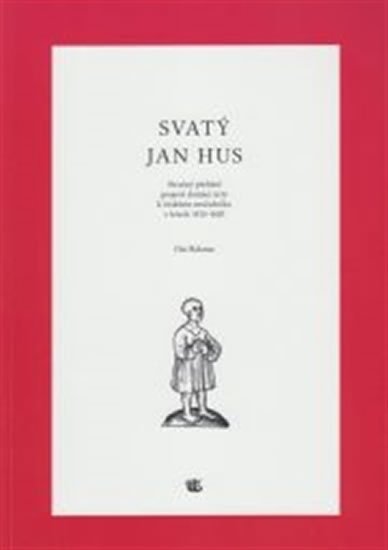 Halama Ota: Svatý Jan Hus - Stručný přehled projevů domácí úcty k českému mučedníku v l Halama Ota: Svatý Jan Hus - Stručný přehled projevů domácí úcty k českému mučedníku v l