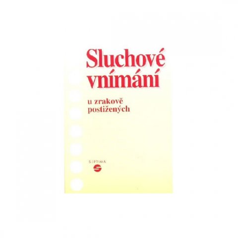Keblová Alena: Sluchové vnímání u zrakově postižených Keblová Alena: Sluchové vnímání u zrakově postižených