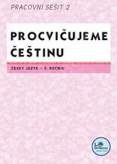 Mikulenková Hana: Procvičujeme češtinu 5. ročník pracovní sešit 2 - 5. ročník Mikulenková Hana: Procvičujeme češtinu 5. ročník pracovní sešit 2 - 5. ročník