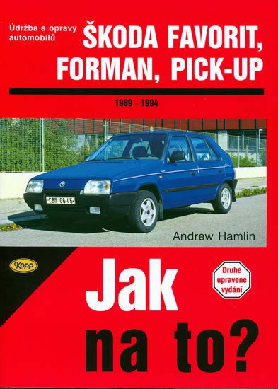 Hamlin Andrew: Škoda Favorit, Forman, Pick-up - 1989 - 1994 - Jak na to? - 37. Hamlin Andrew: Škoda Favorit, Forman, Pick-up - 1989 - 1994 - Jak na to? - 37.