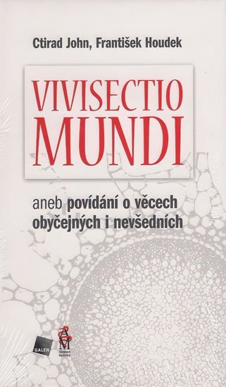John Ctirad: Vivisectio mundi, aneb povídání o věcech obyčejných i nevšedních John Ctirad: Vivisectio mundi, aneb povídání o věcech obyčejných i nevšedních