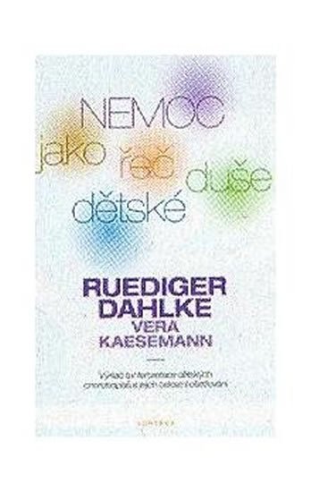 Dahlke Ruediger: Nemoc jako řeč dětské duše Dahlke Ruediger: Nemoc jako řeč dětské duše