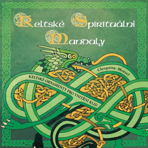 Motzel Cleopatra: Keltské spirituální mandaly - Keltské ornamenty pro vnitřní klid Motzel Cleopatra: Keltské spirituální mandaly - Keltské ornamenty pro vnitřní klid