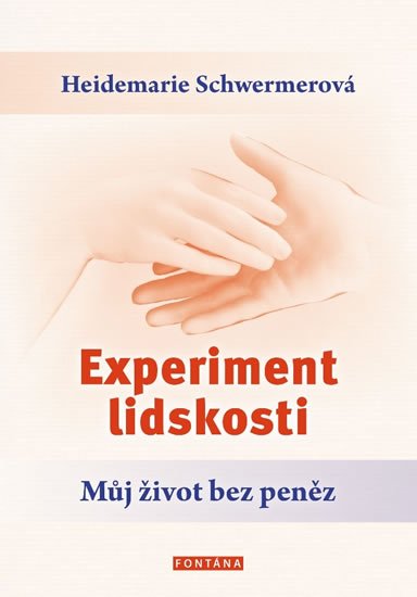 Schwermerová Heidemarie: Experiment lidskosti - Můj život bez peněz Schwermerová Heidemarie: Experiment lidskosti - Můj život bez peněz