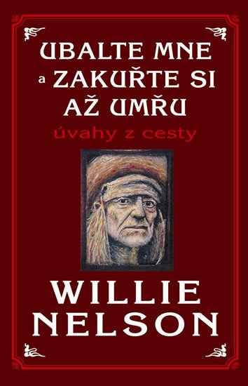 Nelson Willie: Ubalte mne a zakuřte si až umřu - Úvahy z cesty