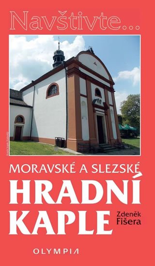 Fišera Zdeněk: Moravské a slezské hradní kaple Fišera Zdeněk: Moravské a slezské hradní kaple