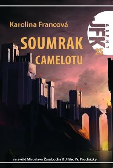 Francová Karolina: Agent JFK 025 - Soumrak Camelotu Francová Karolina: Agent JFK 025 - Soumrak Camelotu