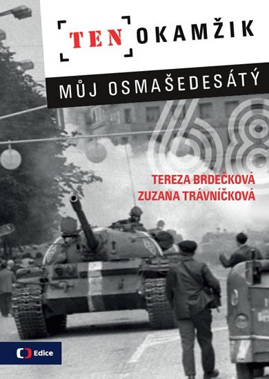 Brdečková Tereza, Trávníčková Zuzana,: Ten okamžik - Můj osmašedesátý Brdečková Tereza, Trávníčková Zuzana,: Ten okamžik - Můj osmašedesátý