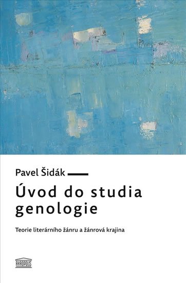 Šidák Pavel: Úvod do studia genologie - Teorie literárního žánru a žánrová krajina