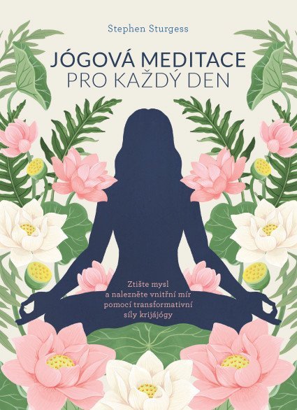 Sturgess Stephen: Jógová meditace pro každý den – Ztište mysl a nalezněte vnitřní mír pomocí 