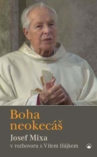 Mixa Josef: Boha neokecáš - Josef Mixa v rozhovoru s Vítem Hájkem