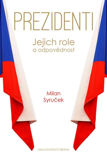 Syruček Milan: Prezidenti - Jejich role a odpovědnost Syruček Milan: Prezidenti - Jejich role a odpovědnost