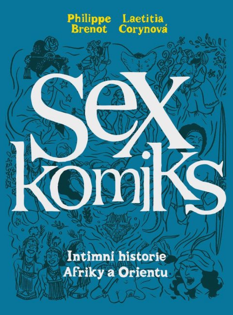 Brenot Philippe, Corynová Laetitia: Sexkomiks 2: Intimní historie Afriky a Orientu Brenot Philippe, Corynová Laetitia: Sexkomiks 2: Intimní historie Afriky a Orientu