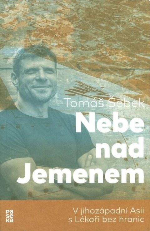 Šebek Tomáš: Nebe nad Jemenem: V jihozápadní Asii s Lékaři bez hranic