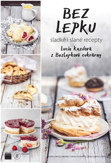 Kazdová Lucie: Bez lepku - sladké i slané recepty z Bezlepkové cukrárny Kazdová Lucie: Bez lepku - sladké i slané recepty z Bezlepkové cukrárny