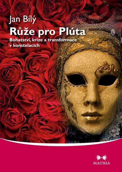 Bílý Jan: Růže pro Plúta - Bohatství, krize a transformace v konstelacích Bílý Jan: Růže pro Plúta - Bohatství, krize a transformace v konstelacích