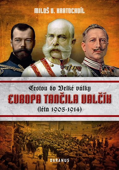Kratochvíl Miloš V.: Evropa tančila valčík - Cestou do velké války (léta 1905-1914)