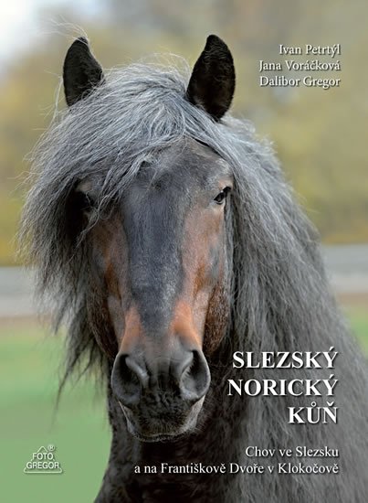 Gregor Dalibor: Slezský norický kůň - Chov ve Slezsku a na Františkově Dvoře v Klokočově