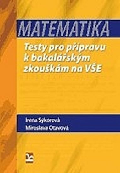 Sýkorová Irena: Matematika - Testy k bakalářským zkouškám na VŠE