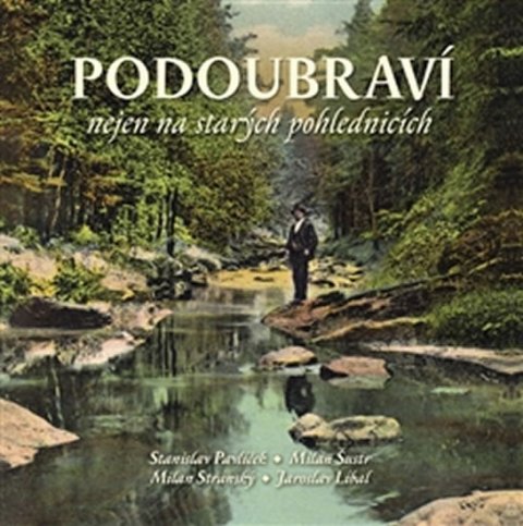 Pavlíček Stanislav: Podoubraví nejen na starých pohlednicích