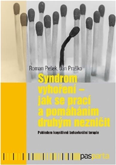 Praško Ján: Syndrom vyhoření - Jak se prací a pomáháním druhým nezničit Praško Ján: Syndrom vyhoření - Jak se prací a pomáháním druhým nezničit