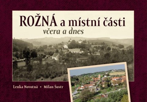 Novotná Lenka: Rožná a místní části včera a dnes Novotná Lenka: Rožná a místní části včera a dnes