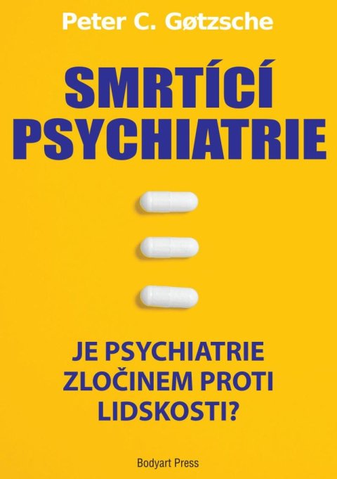 Gotzsche Peter C.: Smrtící psychiatrie - Je psychiatrie zločinem proti lidskosti? Gotzsche Peter C.: Smrtící psychiatrie - Je psychiatrie zločinem proti lidskosti?