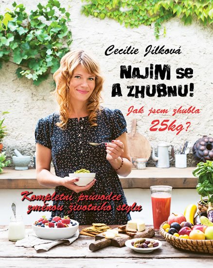 Jílková Cecílie: Najím se a zhubnu! - Kompletní průvodce změnou životního stylu