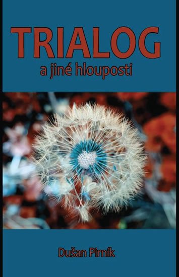 Pirník Dušan: Trialog a jiné hlouposti Pirník Dušan: Trialog a jiné hlouposti