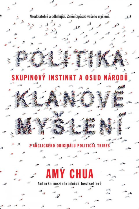 Chua Amy: Politika klanové myšlení - Skupinový instinkt a osud národů
