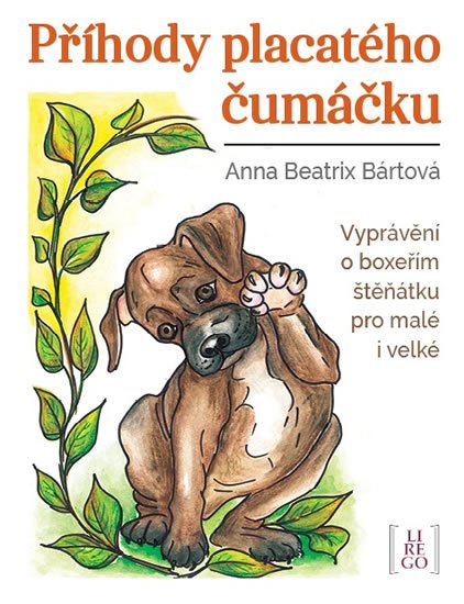 Bártová Anna Beatrix: Příhody placatého čumáčku - Vyprávění o boxeřím štěňátku pro malé i velké Bártová Anna Beatrix: Příhody placatého čumáčku - Vyprávění o boxeřím štěňátku pro malé i velké
