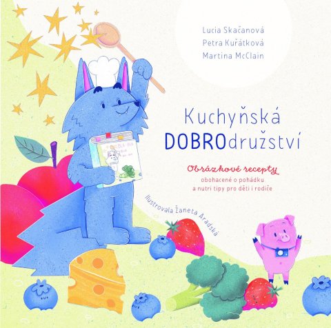 Skačanová Lucia: Kuchyňská DOBROdružství - Obrázkové recepty obohacené o pohádku a nutri tip