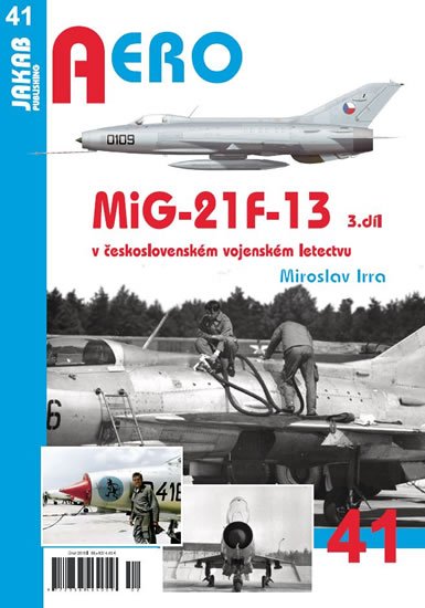 Irra Miroslav: AERO 41 MiG-21F-13 v československém vojenském letectvu 3. díl Irra Miroslav: AERO 41 MiG-21F-13 v československém vojenském letectvu 3. díl