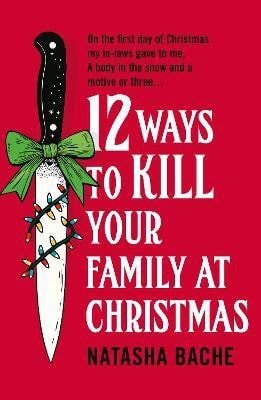 Bache Natasha: 12 Ways to Kill Your Family at Christmas