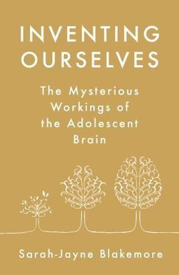 Blakemore Sarah-Jayne: Inventing Ourselves : The Secret Life of the Teenage Brain