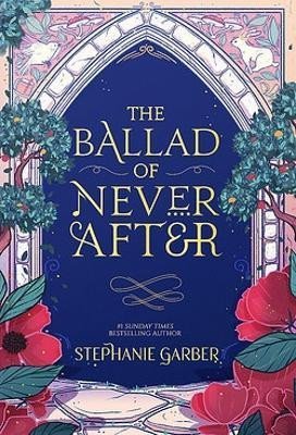 Garberová Stephanie: The Ballad of Never After: the stunning sequel to the Sunday Times bestsell Garberová Stephanie: The Ballad of Never After: the stunning sequel to the Sunday Times bestsell