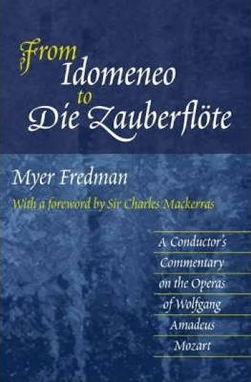 Fredman Myer: From Idomeneo to Die Zauberflote : A Conductor´s Commentary on the Operas o Fredman Myer: From Idomeneo to Die Zauberflote : A Conductor´s Commentary on the Operas o