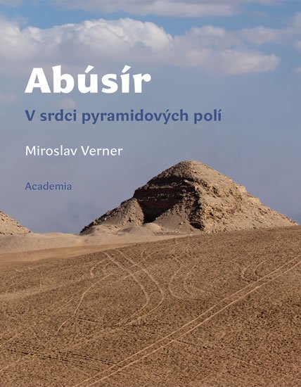 Verner Miroslav: Abúsír - V srdci pyramidových polí Verner Miroslav: Abúsír - V srdci pyramidových polí