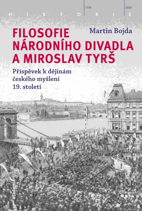 Bojda Martin: Filosofie Národního divadla a Miroslav Tyrš - Příspěvek k dějinám českého m