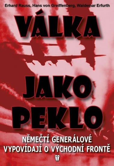 neuveden: Válka jako peklo - Němečtí generálové vypovídají o východní frontě - 2. vyd neuveden: Válka jako peklo - Němečtí generálové vypovídají o východní frontě - 2. vyd