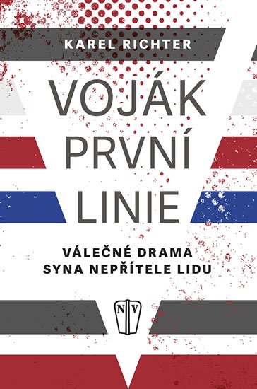Richter Karel: Voják první linie - Válečné drama syna nepřítele lidu Richter Karel: Voják první linie - Válečné drama syna nepřítele lidu