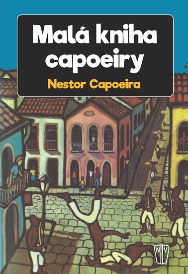 Capoeira Nestor: Malá kniha capoeiry Capoeira Nestor: Malá kniha capoeiry