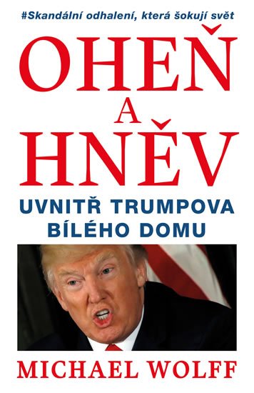 Wolff Michael: Oheň a hněv - Uvnitř Trumpova Bílého domu
