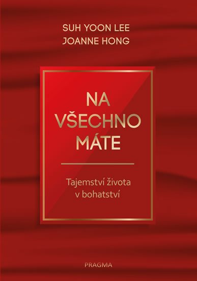 Yoon Lee Suh: Na všechno máte - Tajemství života v bohatství Yoon Lee Suh: Na všechno máte - Tajemství života v bohatství