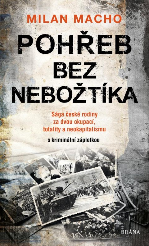 Macho Milan: Pohřeb bez nebožtíka - Sága české rodiny za dvou okupací, totality a neokap Macho Milan: Pohřeb bez nebožtíka - Sága české rodiny za dvou okupací, totality a neokap
