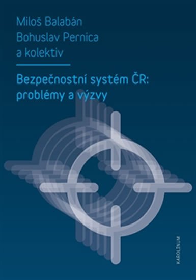 Pernica Bohuslav: Bezpečnostní systém ČR: problémy a výzvy