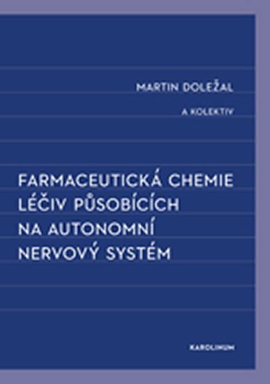 Doležal Martin: Farmaceutická chemie léčiv působících na autonomní nervový systém