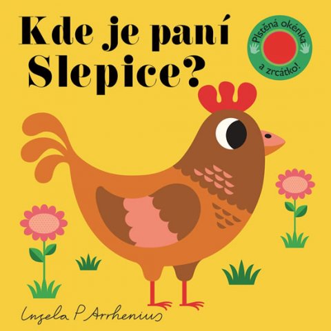 Arrhenius Ingela P.: Kde je paní Slepice? Plstěná okénka a zrcátko! Arrhenius Ingela P.: Kde je paní Slepice? Plstěná okénka a zrcátko!