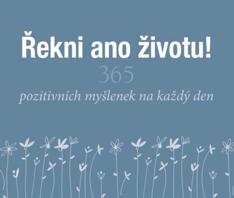 Exleyová Helen: Řekni ano životu! - 365 pozitivních myšlenek na každý den Exleyová Helen: Řekni ano životu! - 365 pozitivních myšlenek na každý den